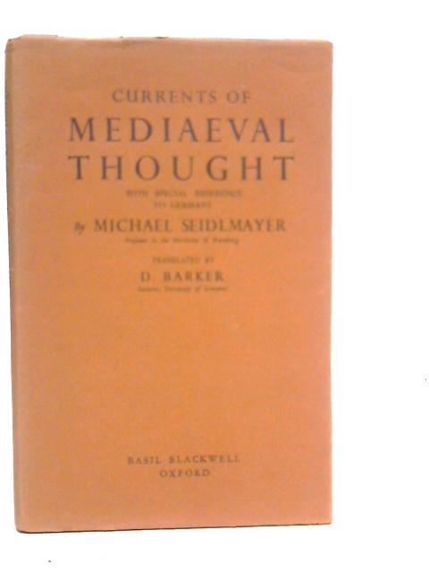 Currents of Mediaeval Thought with Special Reference to Germany By Michael Seidlmayer