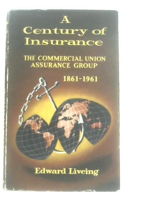 A Century of Insurance: The Commercial Union Assurance Group par Edward Living