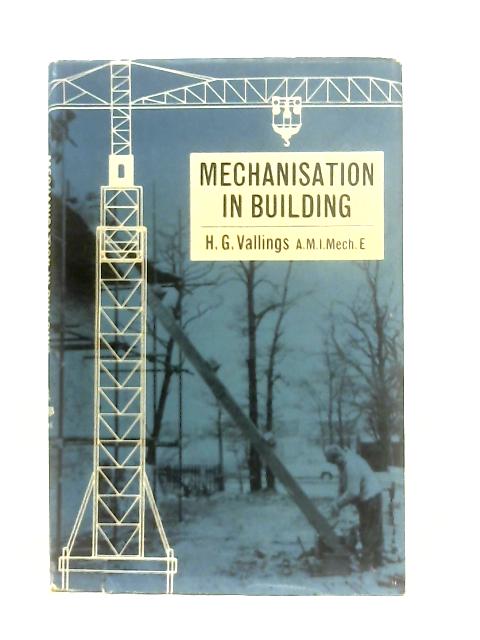 Mechanisation In Building By H. G. Vallings