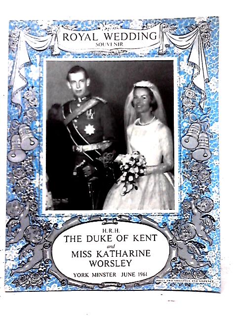 Royal Wedding Souvenir H.R.H. The Duke Of Kent And Miss Katherine Worsley By Unstated