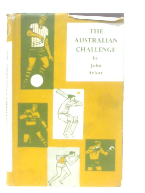 The Australian Challenge (John Arlott's Cricket Journal - 4) By John Arlott