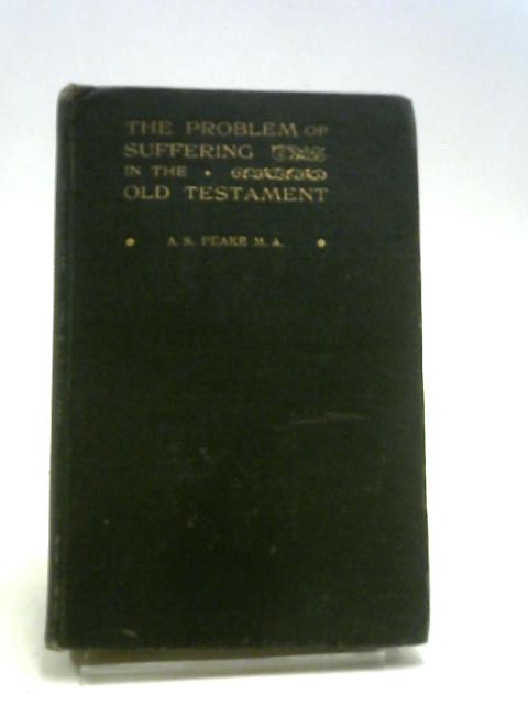 The Problem Of Suffering In The Old Testament By Arthur S. Peake