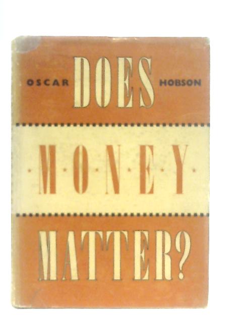 Does Money Matter? By Oscar R. Hobson