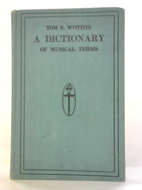 A Dictionary Of Foreign Musical Terms And Handbook Of Orchestral Instruments By Tom S. Wotton