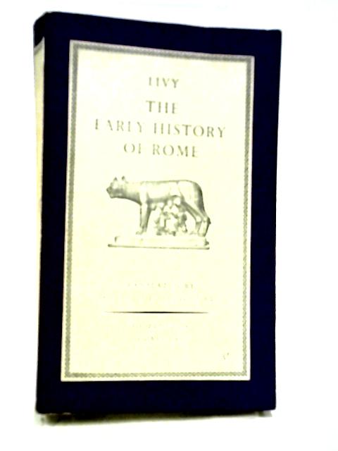 The Early History of Rome: Books I-V of the History of Rome from its Foundation von Livy