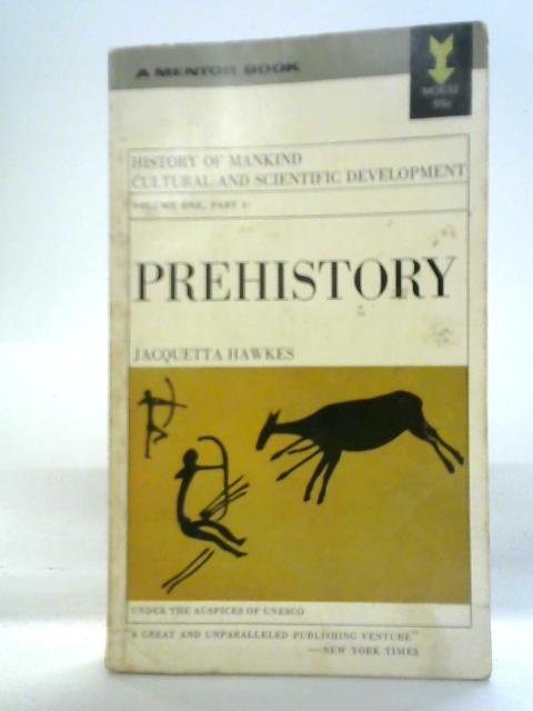 Prehistory: History of Mankind Cultural and Scientific Development Volume One Part I By Jacquetta Hawkes