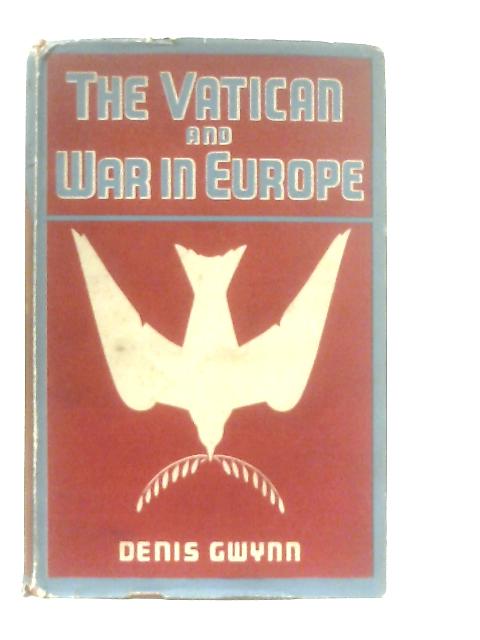 The Vatican and War in Europe von Denis Gwynn