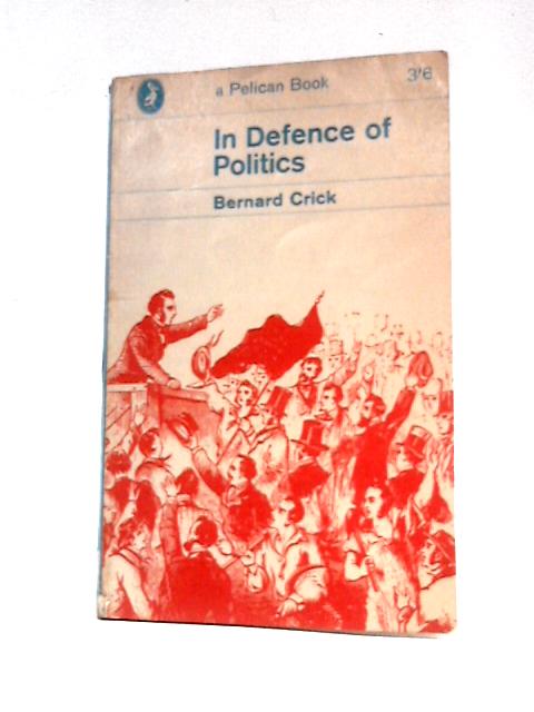 In Defence of Politics von Bernard Crick