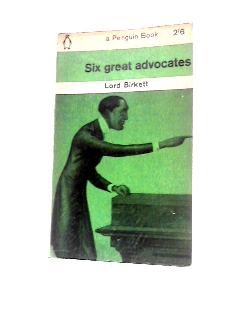 Six Great Advocates By Lord Birkett