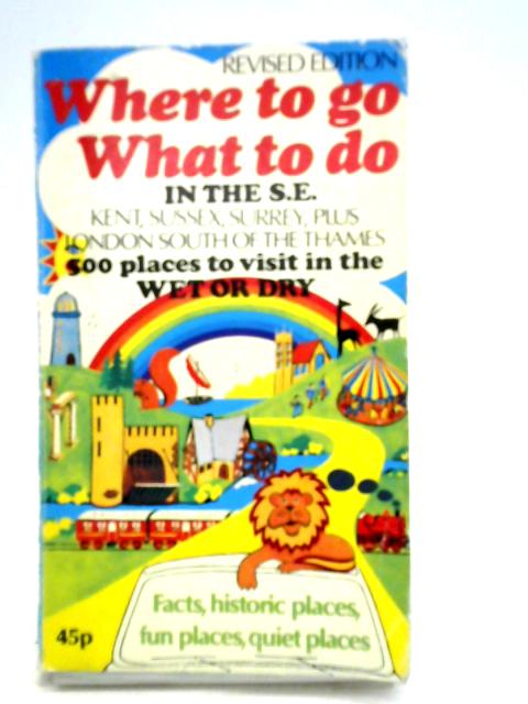 Where to Go, What to Do in the South East By R. L. & M. J. Elliott
