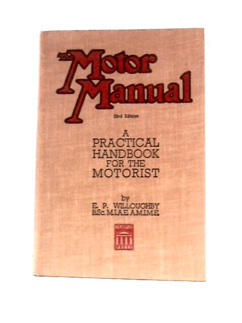 The Motor Manual 33rd Edition A Practical Handbook For The Motorist By E. P.Willoughby