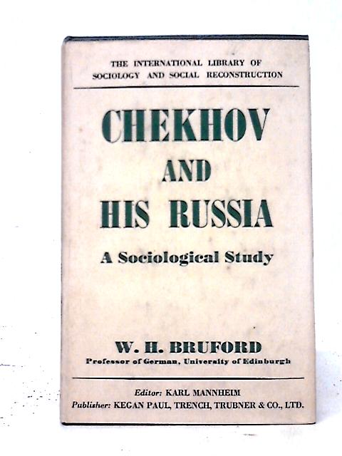 Chekhov and His Russia: a Sociological Study (International Library of Sociology and Social Reconstruction) By Walter Horace Bruford