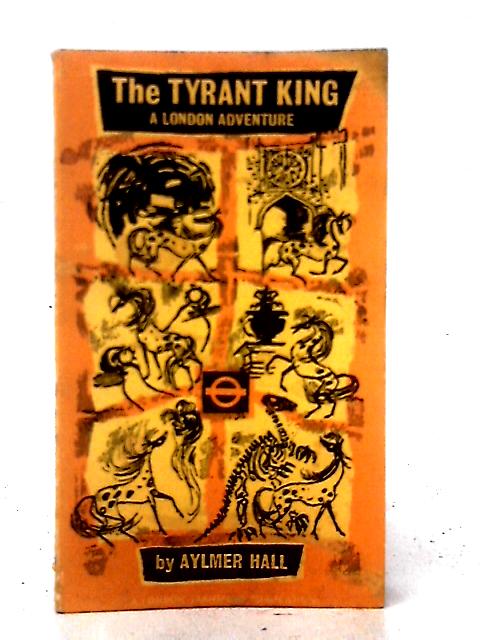 The Tyrant King - A London Adventure By Aylmer Hall