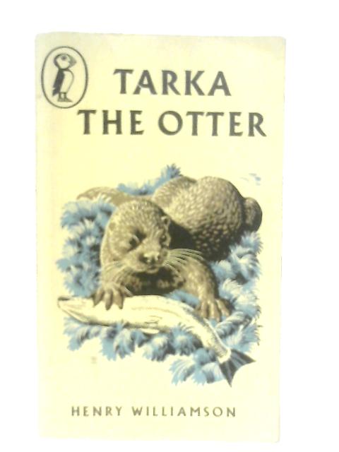Tarka the Otter By Henry Williamson