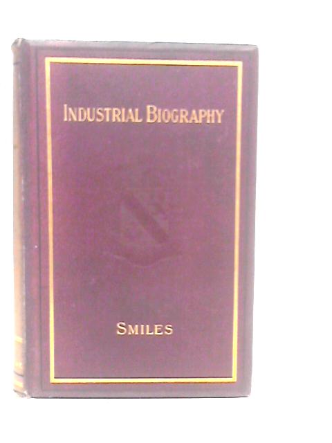 Industrial Biography By Samuel Smiles