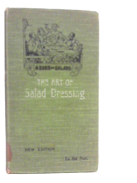 A Book of Salads. The Art of Salad Dressing By Alfred Suzanne