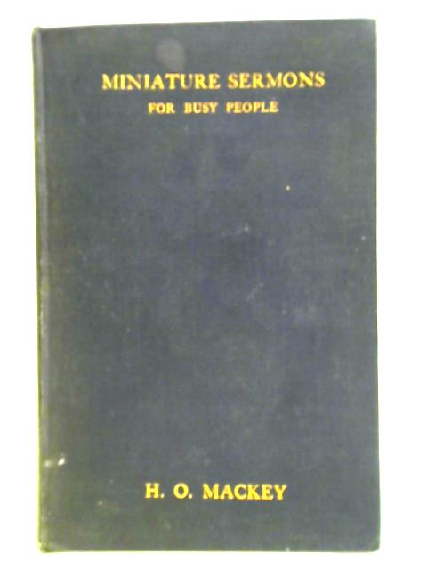 Miniature Sermons For Busy People By H. O. Mackey