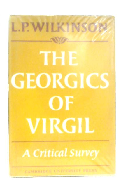 The Georgics of Virgil, A Critical Survey von L. P. Wilkinson