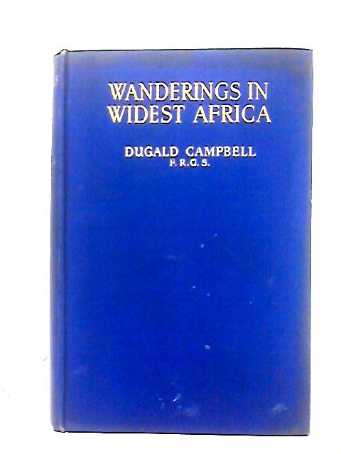 Wanderings In Widest Africa By Dugald Campbell