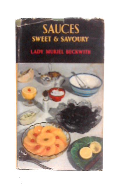 Sauces, Sweet And Savoury: How To Make Them By Muriel Beckwith