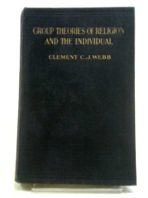 Group Theories Of Religion And The Individual By Clement C. J. Webb