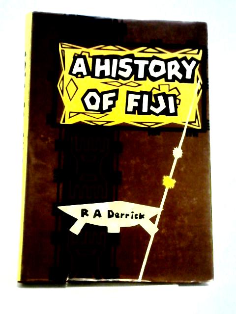 History Of Fiji - Volume One (To 1874) von R A Derrick