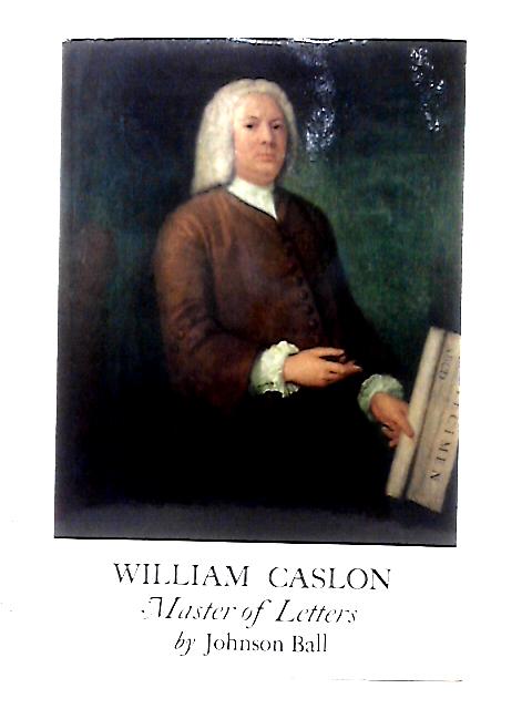 William Caslon, Master of Letters By Johnson Ball