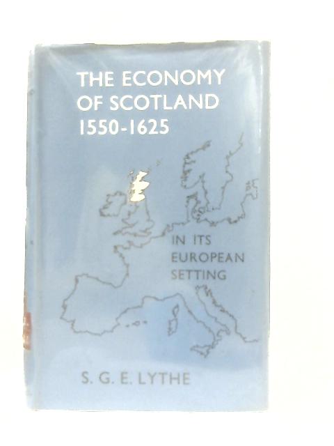 The Economy Of Scotland In Its European Setting, 1550-1625 von S. G. E. Lythe