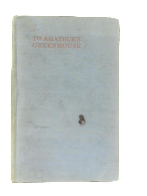 The Amateur's Greenhouse By A. J. Macself