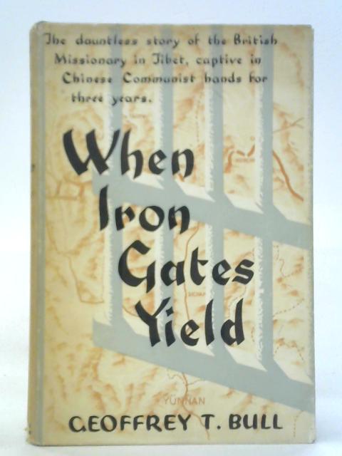 When Iron Gates Yield By Geoffrey T. Bull