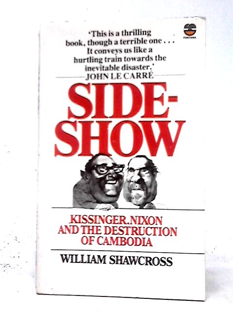 Sideshow: Kissinger, Nixon and the Destruction of Cambodia By William Shawcross