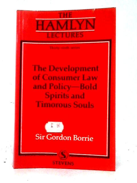 Development of Consumer Law and Policy: Bold Spirits and Timorous Souls (Hamlyn Lecture Series) By Sir Gordon Borrie