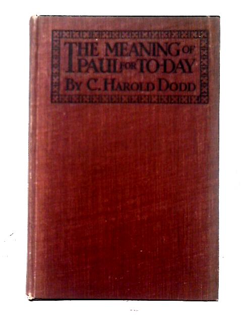 The Meaning of Paul for To-Day By C. Harold Dodd