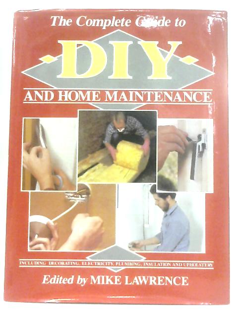 The Complete Guide to DIY and Home Maintenance By Mike Lawrence (Ed.)