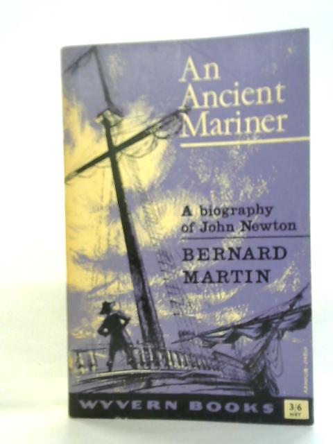 An Ancient Mariner: A Biography of John Newton von Bernard Martin