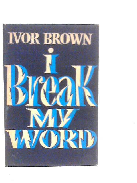 I Break My Word By Ivor Brown