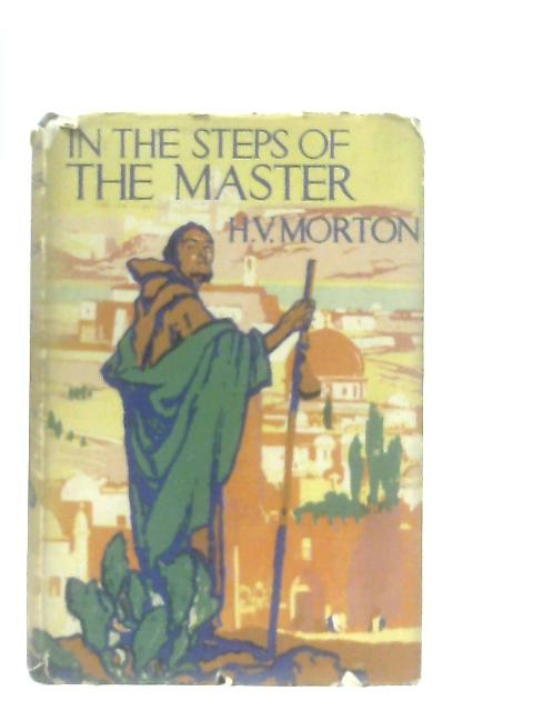 In The Steps Of The Master By H. V. Morton