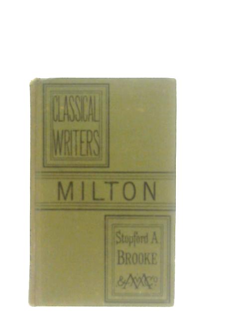 Classical Writers: Milton By Stopford A. Brooke