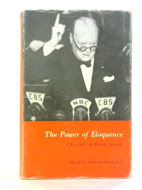 The Power Of Eloquence: A Treasury Of British Speech By Andrew Scotland Ed.