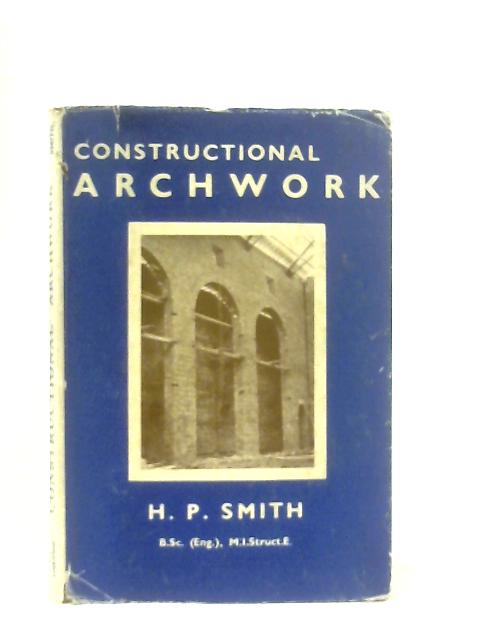 Constructional Archwork By H. P. Smith