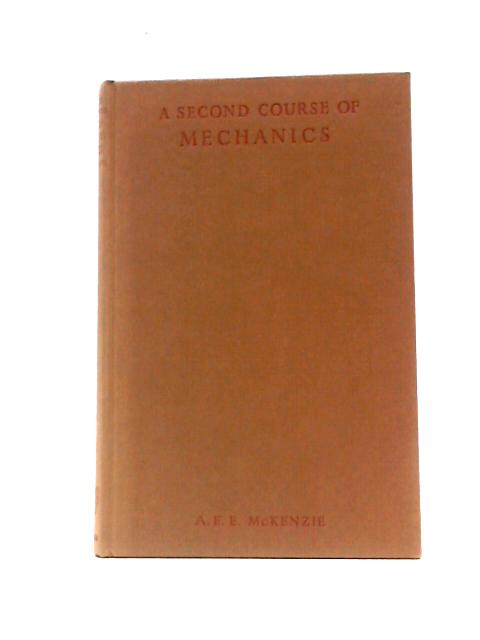 A Second Course of Mechanics and Properties of Matter By A. E. E.McKenzie