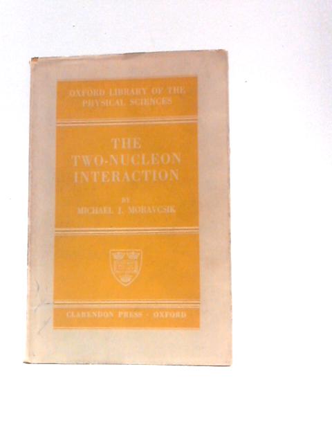 The Two-nucleon Interaction (Oxford Library Of The Physical Sciences) von Michael J Moravcsik