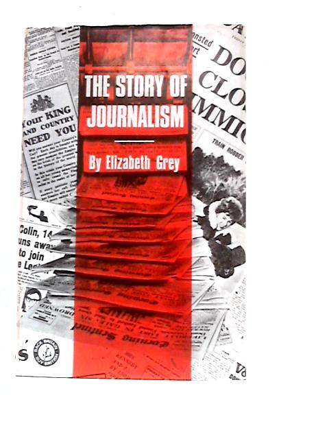 The Story Of Journalism von Elizabeth Grey