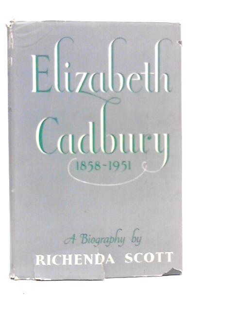 Elizabeth Cadbury 1858-1951 By Richenda Scott