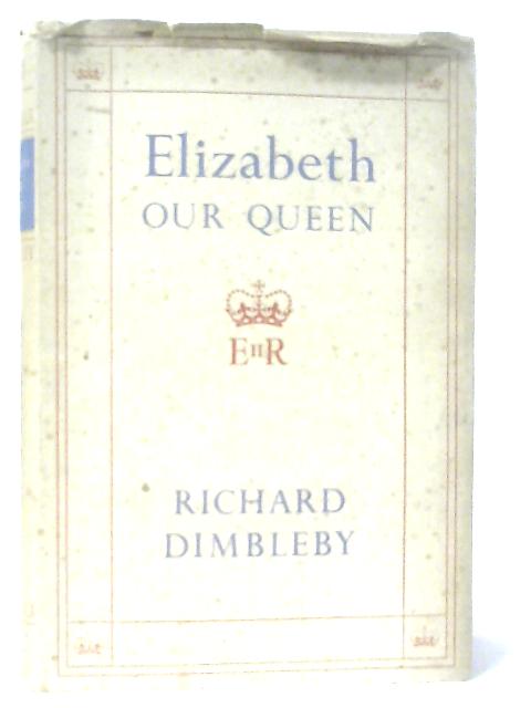 Elizabeth our Queen By Richard Dimbleby