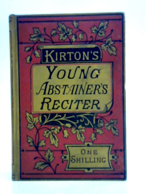 The Young Abstainers' Reciter By John W. Kirton