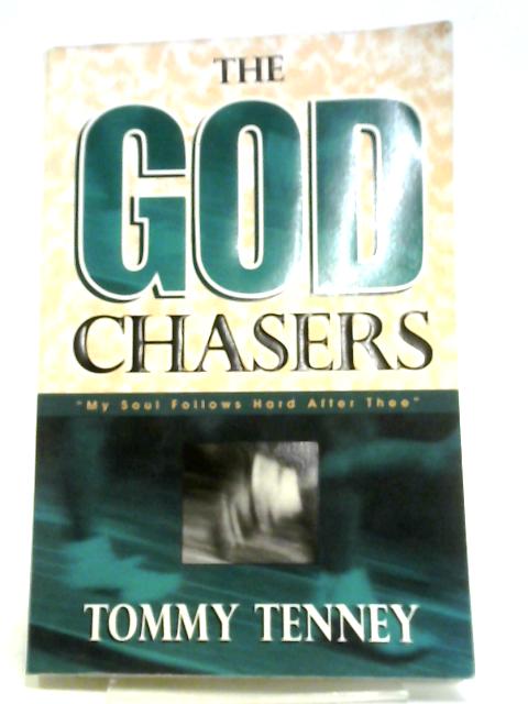 The God Chasers: My Soul Follows Hard After Thee By Tommy Tenney