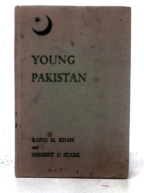 Young Pakistan: A Citizenship Reader For Secondary Schools And Adult Institutions By Rafiq Khan & Herbert S. Stark