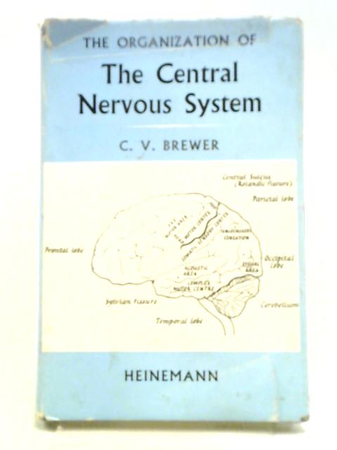 The Organization of the Central Nervous System. von Cyril Victor Brewer