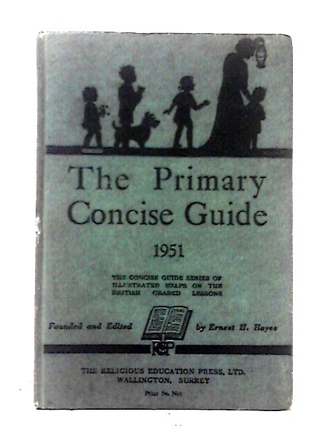 The Primary Concise Guide 1951 By Ernest H. Hayes (ed)